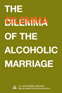 The Dilemma of the Alcoholic Marriage